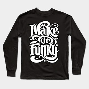 Make It Funky - Cool Retro Funk Font Music Design Long Sleeve T-Shirt